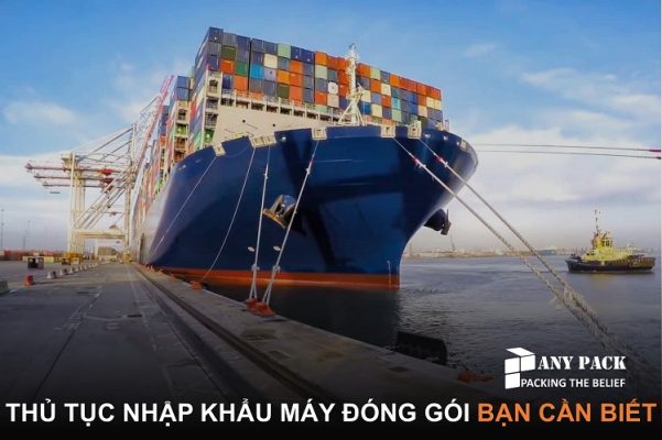 THU TUC NHAP KHAU MAY DONG GOI BAN CAN BIET 2025